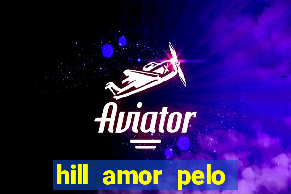 hill amor pelo jogo online